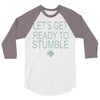 let's get ready to stumble 3/4 Sleeve Shirt