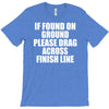 if found on ground please drag across finish line T-Shirt