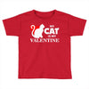 my cat is my valentine (2) Toddler T-shirt