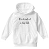 i'm kind of a big dill Youth Hoodie