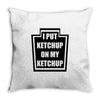 new i put ketchup Throw Pillow