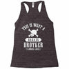 This Is What A Bad Ass Brother Looks Like Racerback Tank