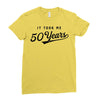 It Took Me 50 Years To Look This Good Ladies Fitted T-Shirt