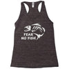 fear no fish Racerback Tank