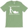 fat people are harder to kidnap funny T-Shirt