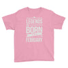 legends are born in february Youth Tee