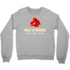 meat is murder tasty tasty murder Crewneck Sweatshirt