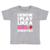 I Know I Play Like A Girl Try To Keep Up Toddler T-shirt