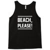 beach please Tank Top
