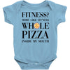 fitness  more like fitness whole pizza inside my mouth Baby Bodysuit