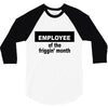 employee of the friggin month 3/4 Sleeve Shirt