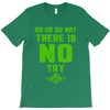 Do Or Do Not There Is No Try T-Shirt
