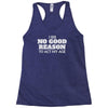 i see no good reason to act my age Racerback Tank
