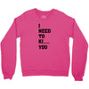 i Need To Kı You Crewneck Sweatshirt