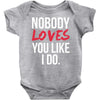 nobody loves you like i do Baby Onesie