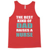 the best kind of dad raises a nurse Tank Top