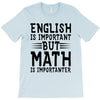 english is important but math is importanter T-Shirt