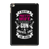 I Have a Pretty Wife I Also Have a Gun a Shovel and an Alibi iPad Mini 4