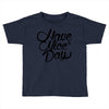 have a nice day Toddler T-shirt