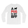 a pug is my bff Long Sleeve Shirts