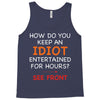 how do you keep an idiot entertained for hours see front Tank Top