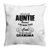 I&rsquo;m Called Auntie Because I&rsquo;m Way Too Cool To Be Called Grandma Throw Pillow