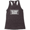 too many humans Racerback Tank