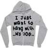 i just want to hang with my dog Zipper Hoodie