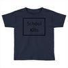 school kills Toddler T-shirt
