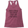 coffee then the things Racerback Tank