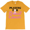 playing for breast cancer T-Shirt
