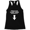 This is My Last One Seriously Racerback Tank
