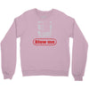 blow me Crewneck Sweatshirt