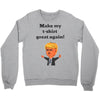 make my t shirt great again Crewneck Sweatshirt
