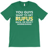 You Guys Want To Get Rufus Back Or What Sametimeless T-Shirt