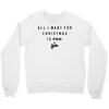 All I Want For Christmas Is You Crewneck Sweatshirt