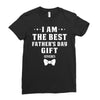 I Am The Best Father's Day Gift Ever Boy Ladies Fitted T-Shirt