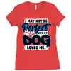 i may not be be perfect but my dog loves me Ladies Fitted T-Shirt