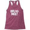 hug me funny Racerback Tank