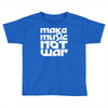 make music not war Toddler T-shirt