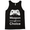 weapon of choice, gaming Tank Top