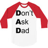 don't ask dad 3/4 Sleeve Shirt