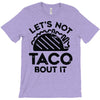 lets not taco bout it T-Shirt