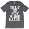 Chillin Out Maxin Relaxin All Cool T-Shirt