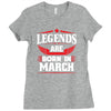 Legends Are Born In March Ladies Fitted T-Shirt
