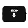 This is My Last One Seriously Laptop sleeve