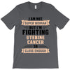 I am Not Super Woman But I'm Fighting Uterine Cancer So Close Enough T-Shirt
