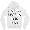 i still live in the 80s Zipper Hoodie