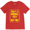 that's a horrible idea what time V-Neck Tee