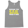 born to sail forced to work Tank Top